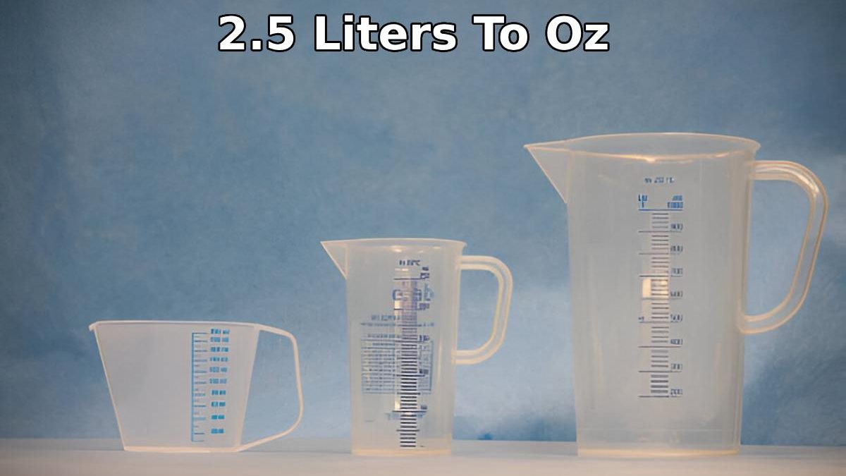 How To Convert 2.5 Liters To Oz-Web Computer World